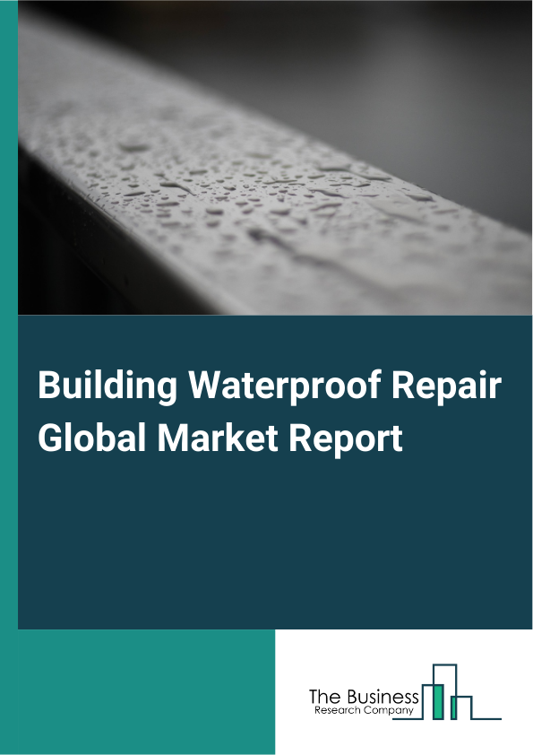 Building Waterproof Repair Global Market Report 2025 – By Type (Construction Waterproof, Material Waterproof, Building Waterproof Repair), By Construction (New Construction, Refurbishment), By Application (Residential, Hotel, School, Office Building, Shopping Mall, Other Applications) – Market Size, Trends, And Global Forecast 2025-2034