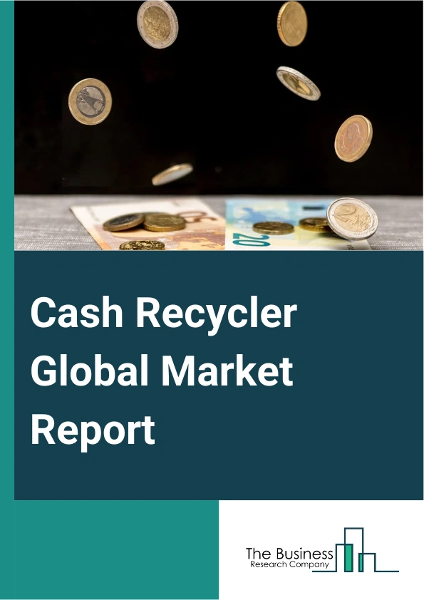 Cash Recycler Global Market Report 2024 – By Type (Independent Cash Recycling Modules, Embedded Cash Recycling Modules), By Application ( Automated Teller Machine, Self-Checkout, Bill Payment, Retail Cash Management, Teller Assist), By Industry (Banking, Financial Services, And Insurance, Retail And E-commerce, Hospitality, Government, Media And Entertainment, Other Industries) – Market Size, Trends, And Global Forecast 2024-2033