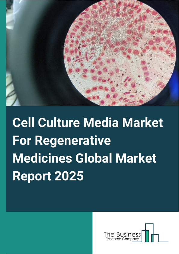 Cell Culture Media Market For Regenerative Medicines Global Market Report 2025 - By Type (Liquid Media, Semi-Solid And Solid Media), By Application (Tissue Engineering, Gene Therapy, Stem Cell Research, Cell Therapy, Drug Discovery And Development, Other Applications), By End User (Pharmaceutical And Biotechnology Companies, Academic And Research Institutes, Hospitals And Diagnostic Laboratories, Cell Banks, Other End Users) - Market Size, Trends, And Global Forecast 2025-2034