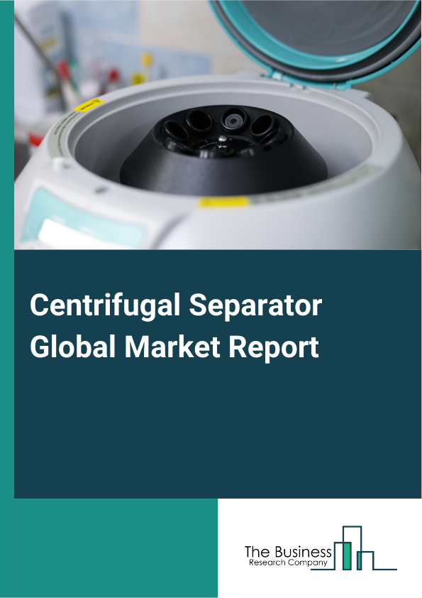 Centrifugal Separator Global Market Report 2025 – By Product Type (Vertical, Horizontal), By Type (Liquid-Liquid Separation, Liquid-Solid Separation), By Application (Food, Dairy, Beverage, Pharma, Chemical, Marine And Transportation, Oil And Petroleum, Other Applications) – Market Size, Trends, And Global Forecast 2025-2034