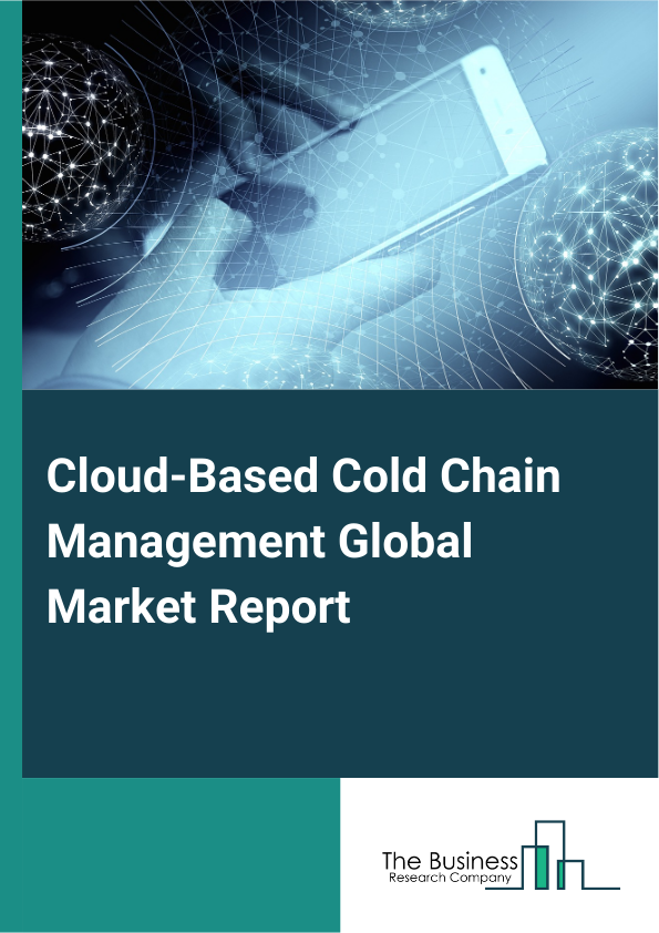 Cloud-Based Cold Chain Management Global Market Report 2025 - By Components (Hardware, Software, Services), By Technologies (Internet of Things (IoT), Blockchain, Artificial Intelligence AI and Machine Learning, Big Data Analytics, GPS And Real-Time Tracking, Other Technologies), By Transportations (Land-Based, Air-Based, Sea-Based, Rail-Based), By Deployments (Public Cloud, Private Cloud), By End-Users (Food And Beverages, Healthcare, Chemicals, Agriculture, Logistics And Transportation, Other End Users) - Market Size, Trends, And Global Forecast 2025-2034