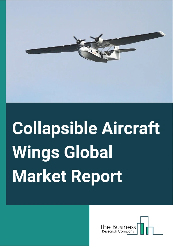 Collapsible Aircraft Wings Global Market Report 2024 – By Type (Single Wing, Multi Wing, Rotor Wing), By Material (Metal, Composite, Hybrid), By Application (Fixed Wing Aircraft, Rotary Aircraft, Unmanned Aerial Vehicle (UAVs), Other Applications), By End-User (Original Equipment Manufacturers, Maintenance, Repair, And Overhaul) – Market Size, Trends, And Global Forecast 2024-2033