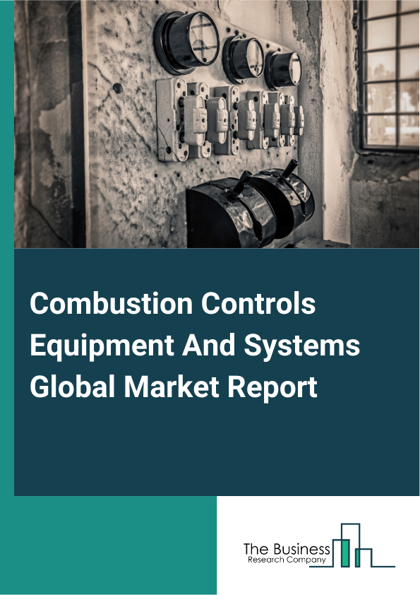 Combustion Controls, Equipment, And Systems Global Market Report 2025 – By Product (Boilers, Systems And Monitoring, Control Instrument), By Systems (Process Management Systems, Emission Control Systems), By Application (Process Industries, Metallurgy, Refining And Petrochemicals, Cement Industry, Energy And Power, Aerospace And Marine, Other Applications) – Market Size, Trends, And Global Forecast 2025-2034