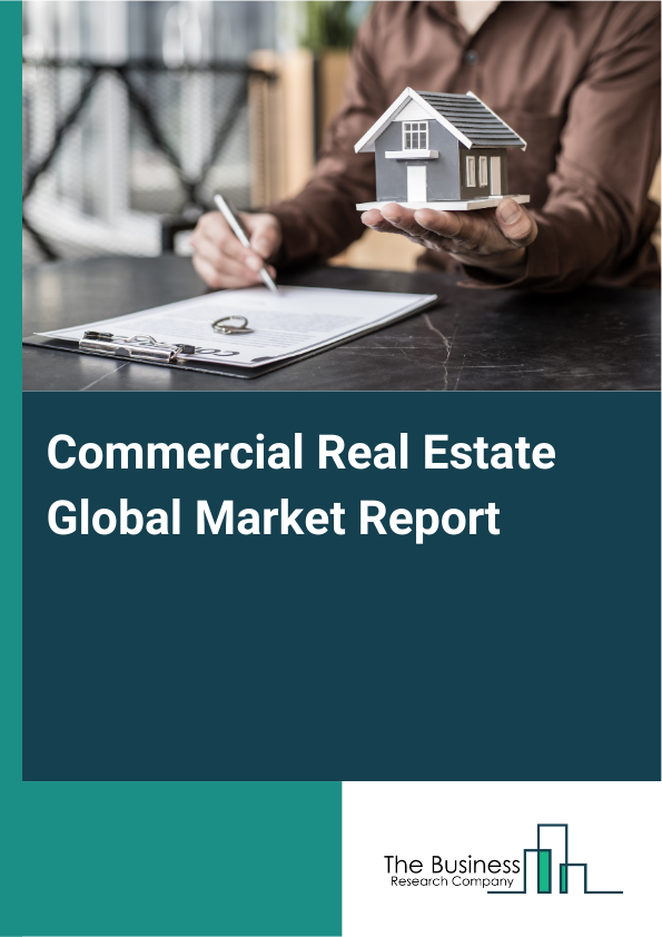 Commercial Real Estate Global Market Report 2025 - By Type (Community Business, Commerce Centre, Other Types), By Application (Rental, Sales), By End-User (Corporate, Retail, Government, Hospitality, Other End Users) - Market Size, Trends, And Global Forecast 2025-2034