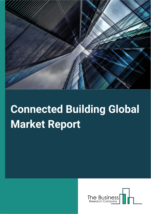 Connected Building Global Market Report 2025 - By Component (Solutions, Services), By Technology Platform (Internet Of Things (IoT), Mobile Applications, Artificial Intelligence And Machine Learning, Big Data Analytics, Edge Computing Technologies), By Deployment Type (On-Premises Solutions, Cloud-Based Solutions, Hybrid Solutions), By End-User (Manufacturing, IT And Telecom, Banking, Financial Services, And Insurance (BFSI), Healthcare, Residential, Other End-Users) - Market Size, Trends, And Global Forecast 2025-2034