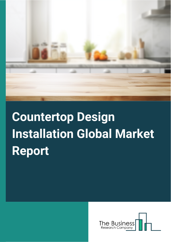 Countertop Design Installation Global Market Report 2025 - By Installation Type (New Installation, Renovation ), By Material Type (Granite, Marble, Quartz, Laminate, Solid Surface, Other Material Types), By Application (Residential, Commercial), By Distribution Channel (Online Stores, Specialty Stores, Home Improvement Stores, Other Distribution Channels), By End-User (Homeowners, Contractors, Interior Designers, Other End-Users) - Market Size, Trends, And Global Forecast 2025-2034