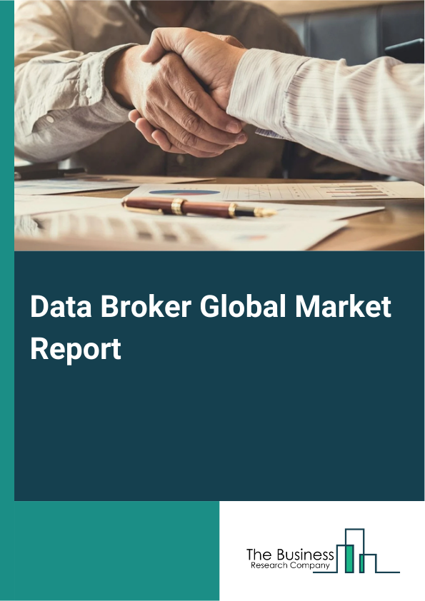 Data Broker Global Market Report 2025 - By Data Type (Unstructured Data, Structured Data, Custom Structure Data), By Pricing Model (Subscription Paid, Pay Per Use Paid, Hybrid Paid Models), By Application (Marketing And Advertising, Fraud Detection And Prevention, Risk Management, Customer Experience Management, Compliance Management, Personalization And Targeting), By End-User (Banking, Financial Service And Insurance (BFSI), Retail, Automotive, Construction, Other End-Users) - Market Size, Trends, And Global Forecast 2025-2034