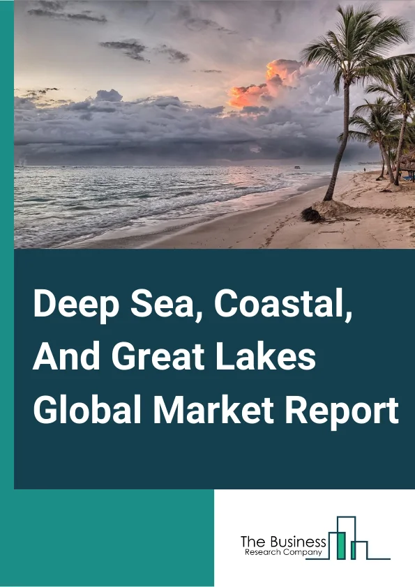 Deep Sea, Coastal, And Great Lakes Global Market Report 2025 – By Type (Deep Sea Transport, Coastal and Great Lakes Transport), By Application (Onshore, Offshore)– Market Size, Trends, And Global Forecast 2025-2034