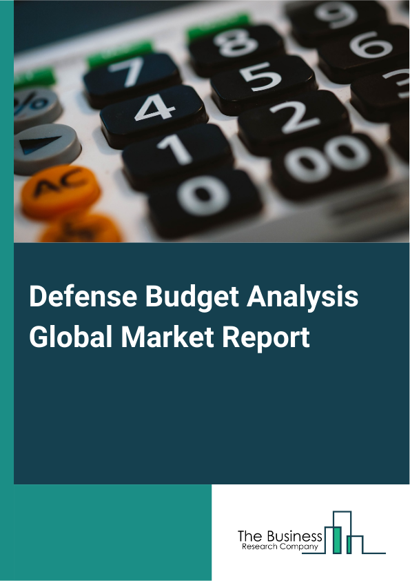 Defense Budget Analysis Global Market Report 2025 - By Allocation Type (Military Expense, Admin Expense), By Technology Allocation (Advanced, Conventional), By System Allocation (Electronics, Armaments), By Sales Allocation (Foreign Military Expense Sales, Indigenous Sales), By Platform Allocation (Land, Airborne, Naval, Space, Cyber) - Market Size, Trends, And Global Forecast 2025-2034