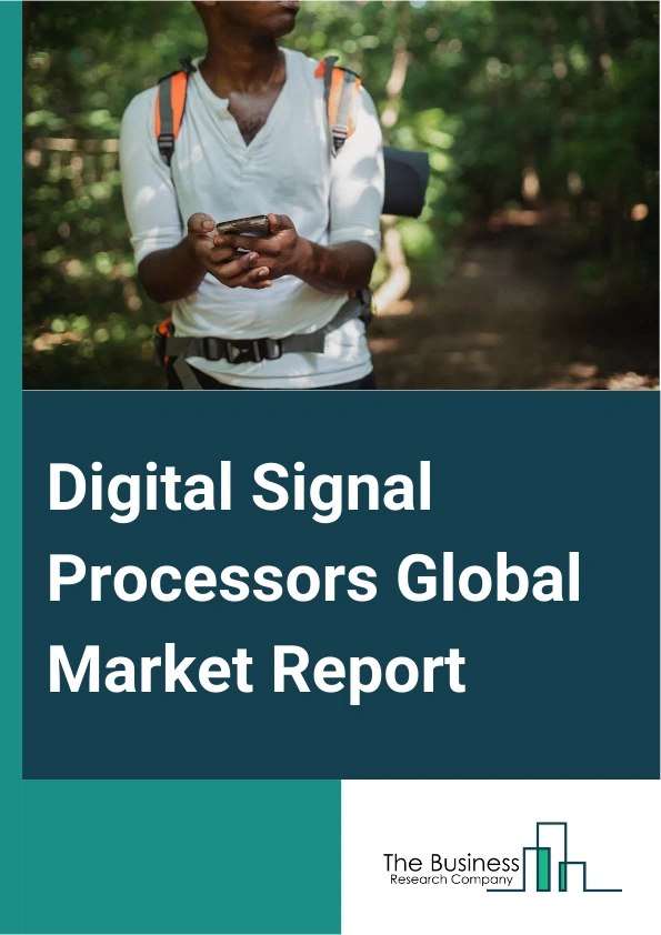 Digital Signal Processors Global Market Report 2024 – By Type (General Purpose Digital Signal Processor, Programmable Digital Signal Processor, Specific Purpose Or Application Specific Digital Signal Processor), By Core (Single-Core, Multi-Core), By Strategic Analysis (Value Chain Analysis, Opportunities Analysis, Product Or Market Life Cycle, Suppliers And Distributors), By Application (Wireless Communications, Audio And Video Processing, Digital Image Processing, Radar Communication, Medical Devices, Mobile Telecommunication, Industrial Automation, Radio Frequency Digital Signal Processing), By End-User Industry (Communication, Automotive, Consumer Electronics, Industrial, Aerospace And Defense, Healthcare) – Market Size, Trends, And Global Forecast 2024-2033