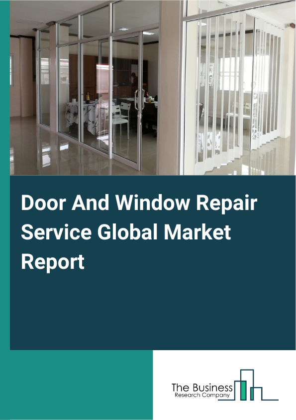 Door And Window Repair Service Global Market Report 2025 - By Type (Casement Doors And Windows, Sliding Doors And Windows), By Repair Type (Glass Repair, Frame Repair, Hardware Repair, Other Repair Types), By Application (Residential, Commercial), By End-User (Homeowners, Property Managers, Real Estate Agents, Businesses, Other End Users) - Market Size, Trends, And Global Forecast 2025-2034