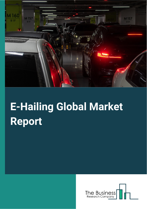 E-Hailing Global Market Report 2025 - By Service Type (Ride-Hailing, Taxi-Hailing, Carpooling, Peer-To-Peer (P2P) Services), By Vehicle Type (Cars, Three Wheelers, Two Wheelers), By End-Users (Personal Use, Business) - Market Size, Trends, And Global Forecast 2025-2034