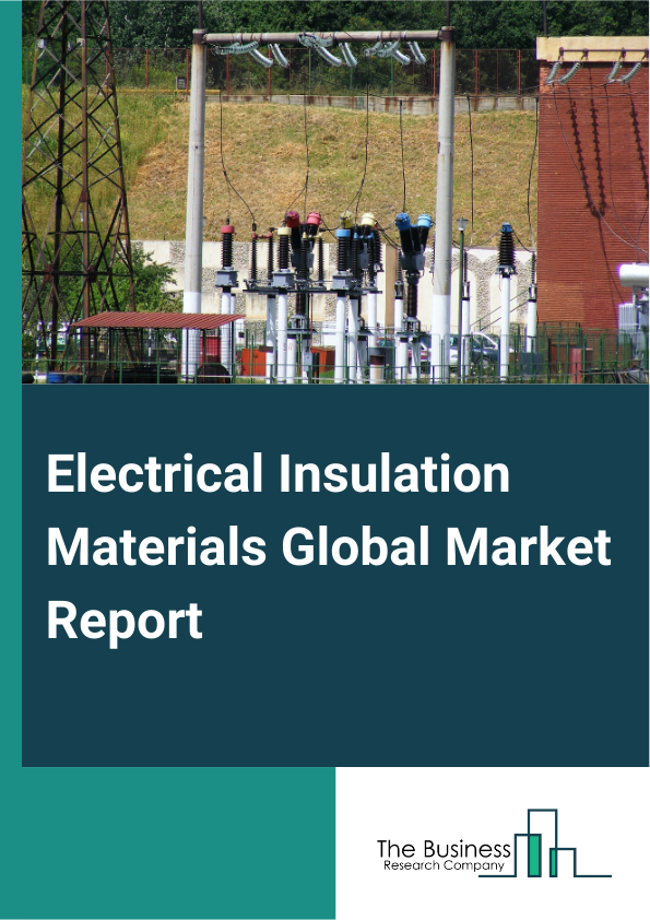 Electrical Insulation Materials Global Market Report 2024 – By Type (Thermoplastic, Thermosets, Epoxy Resin, Silicone Rubber, Polyimide, Ceramics, Fiberglass, Mica, Other Types), By Voltage (Low Voltage, High Voltage), By Application (Power Transformers, Distribution Transformers, Electrical Motors And Generators, Wires And Cables, Switchgear, Batteries, Circuit Breakers, Other Applications) – Market Size, Trends, And Global Forecast 2024-2033