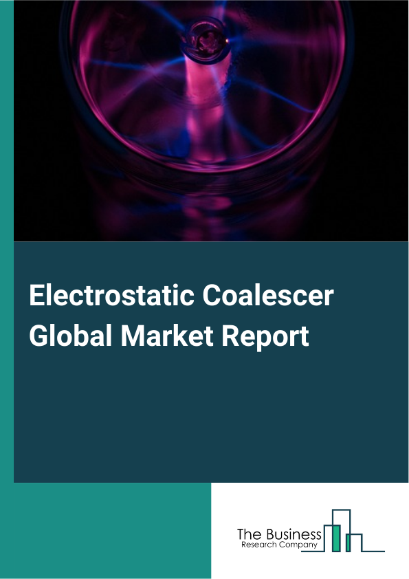 Electrostatic Coalescer Global Market Report 2025 – By Current Type (Alternating Current (AC), Direct Current (DC), Combination Of Alternating Current (AC) And Direct Current (DC)), By Application (Upstream, Downstream), By End-User (Power Generation, Petrochemicals, Oil And Gas, Refining, Other End Users) – Market Size, Trends, And Global Forecast 2025-2034