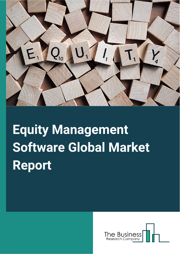 Equity Management Software Global Market Report 2025 – By Type (Basic (Under $50 Per Month), Standard ($50-$100 Per Month), Senior (Above $100 Per Month)), By Deployment (On-Premise, Cloud), By Application (Private Corporation, Start-Ups, Listed Company, Financial Team, Other Applications) – Market Size, Trends, And Global Forecast 2025-2034