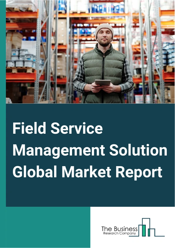 Field Service Management Solution Global Market Report 2024 – By Components (Solution, Services), By Deployment Type (On-Premise, Cloud), By Organization Size (Large Enterprises, Small And Mid-Size Enterprises), By Verticals (Telecom, Energy And Utilities, IT And ITEs, Manufacturing, Construction And Real Estate, Transportation And Logistics, Oil And Gas, Healthcare And Life Sciences, Other Verticals) – Market Size, Trends, And Global Forecast 2024-2033