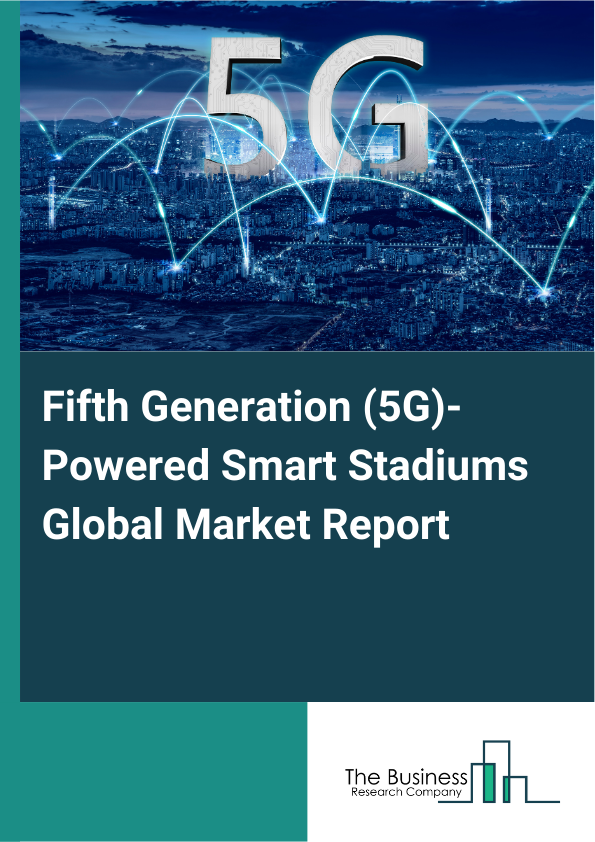 Fifth Generation (5G)-Powered Smart Stadiums Global Market Report 2025 - By Offering (Solution, Services), By Stadium Type (Outdoor, Multi-Purpose, Indoor), By End-User (Sports Arenas, Concert Venues, Convention Centers, Other End-Users) - Market Size, Trends, And Global Forecast 2025-2034