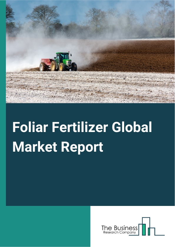 Foliar Fertilizer Global Market Report 2024 – By Type (Nitrogenous, Phosphatic, Potassic, Micronutrients), By Physical Form (Solid, Liquid), By Nature (Mineral, Organic), By Application (Field Crops, Horticultural Crops, Turfs And Ornamentals, Other Applications) – Market Size, Trends, And Global Forecast 2024-2033