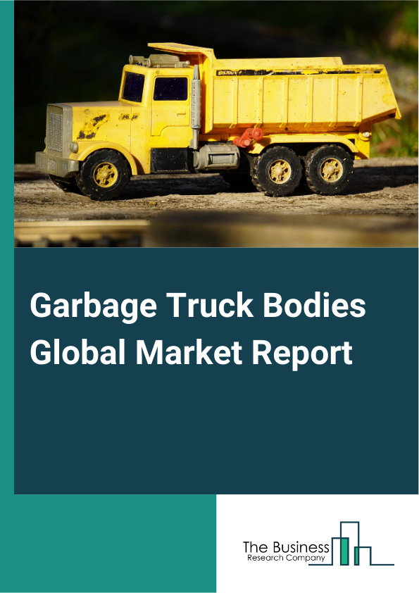 Garbage Truck Bodies Global Market Report 2024 – By Type (Front Loaders, Rear Loaders, Side Loaders, Roll-Off, Grapple Trucks), By Material (Steel, Aluminum, Plastic, Other Materials), By Power Source (Diesel, Electric, Hybrid), By Technology (Automated, Semi-Automated, Manual), By Application (Urban Garbage Treatment, Building And Mining Industry, Road And Infrastructure Cleaning, Industrial Waste Management, Recycling Facilities) – Market Size, Trends, And Global Forecast 2024-2033