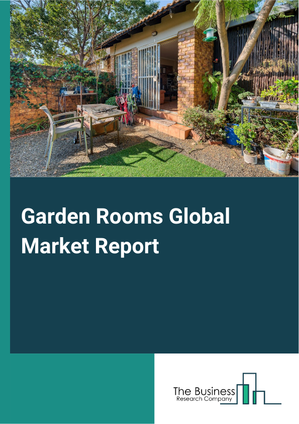 Garden Rooms Global Market Report 2025 - By Type (Prefab Garden Rooms, Custom built garden rooms, Converted Spaces), By Material (Wood, Metal, Vinyl, Composite Materials), By Application (Home Office, Leisure, Storage, Other Applications), By End User (Residential Customers, Commercial Businesses, Gardening Enthusiasts, Rental Services) - Market Size, Trends, And Global Forecast 2025-2034