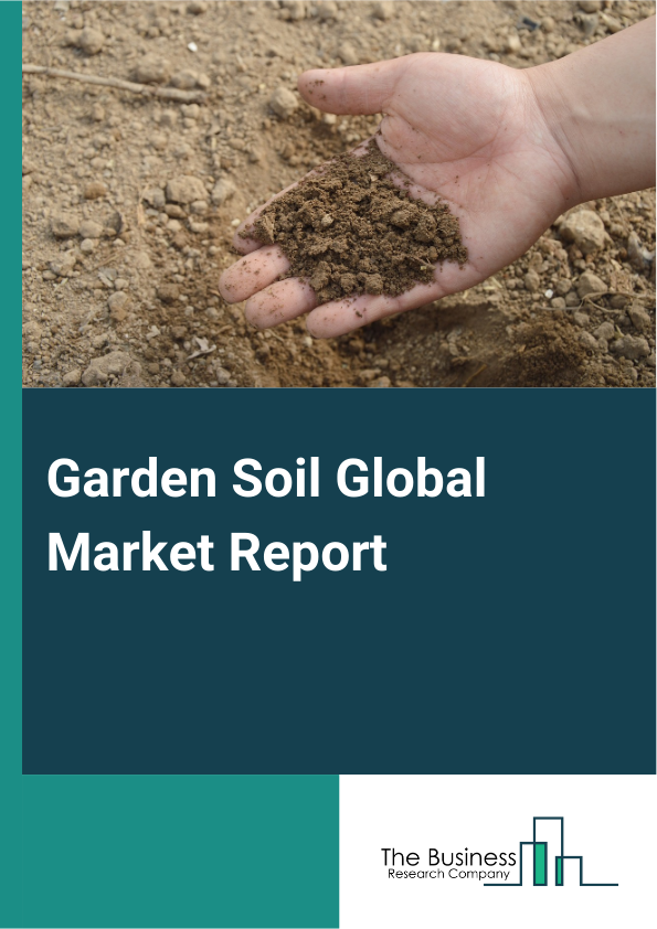 Garden Soil Global Market Report 2024 – By Type (Peat Potting Soil, Peat Free Potting Soil), By Constituents (Organic Matter, Peat Moss, Perlite, Soil, Vermiculite), By Application (Indoor Gardening, Greenhouse, Lawn And Landscaping, Other Applications) – Market Size, Trends, And Global Forecast 2024-2033