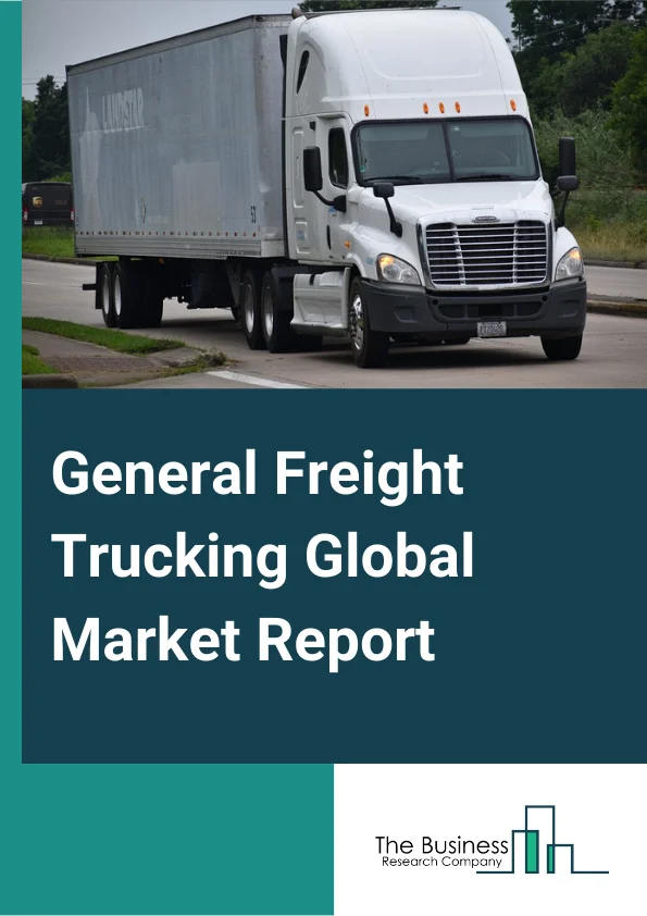 General Freight Trucking Global Market Report 2025 – By Type (Local General Freight Trucking, Long-Distance General Freight Trucking), By Size (Heavy Trucks, Medium Trucks, Light Trucks), By Application (Oil And Gas, Industrial And Manufacturing, Energy And Mining, Food And Beverages, Pharmaceuticals And Healthcare, Other Applications) – Market Size, Trends, And Global Forecast 2025-2034