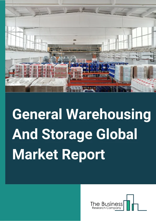 General Warehousing And Storage Global Market Report 2025 – By Type (Bonded Warehousing, Private Warehousing and Storage, and Warehousing (including foreign trade zones)), By Ownership (Private Warehouses, Public Warehouses, Bonded Warehouses), By End User (Manufacturing, Consumer Goods, Retail, Food and Beverages, IT Hardware, Healthcare, Chemicals, Other End Users) – Market Size, Trends, And Global Forecast 2025-2034