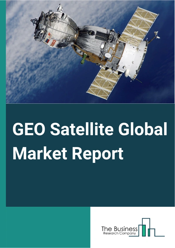 GEO Satellite Global Market Report 2024 – By Propulsion Tech (Electric, Gas based, Liquid Fuel), By Satellite Mass (10-100kg, 100-500kg, 500-1000kg, Above 1000kg), By Application (Communication, Earth Observation, Navigation, Space Observation, Other Application), By End User (Commercial, Military and Government, Other End User) – Market Size, Trends, And Global Forecast 2024-2033