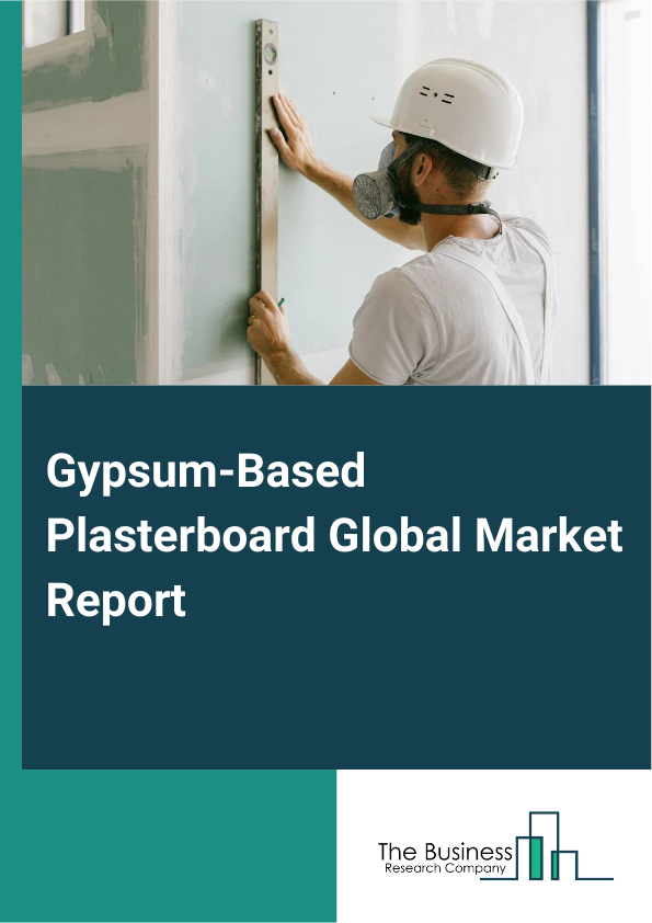 Gypsum-Based Plasterboard Global Market Report 2025 - By Type (Standard Plasterboard, Fire-Resistant Plasterboard, Sound-Insulated Plasterboard, Thermal Plasterboard, Moisture-Resistant Plasterboard, Impact-Resistant Plasterboard, Other Types), By Material (Gypsum, Bio-Based), By End-User Application (Residential, Non-Residential) - Market Size, Trends, And Global Forecast 2025-2034
