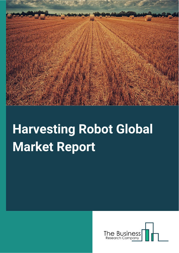 Harvesting Robot Global Market Report 2025 - By Robot Type (Semi-Autonomous Robots, Fully-Autonomous Robots), By Harvesting Type (Fruit Harvesting, Vegetable Harvesting, Grain Harvesting, Other Harvesting Types), By Farming Environment (Indoor, Outdoor), By Application (Harvest Management, Field Farming, Dairy And Livestock Management, Irrigation Management, Pruning Management, Weather Tracking And Monitoring, Inventory Management, Other Applications), By End-User (Farmers Or Individuals, Large-Scale Commercial Farms) - Market Size, Trends, And Global Forecast 2025-2034