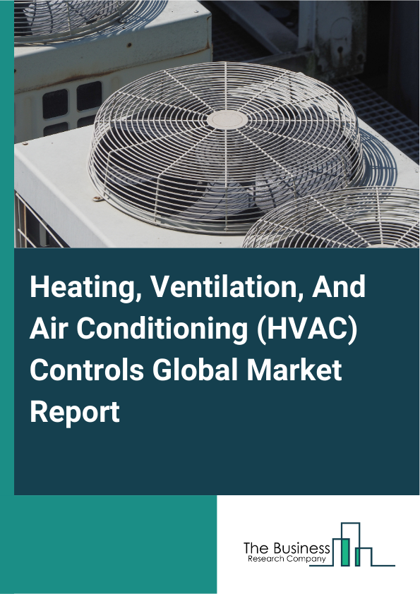 Heating, Ventilation, And Air Conditioning (HVAC) Controls Global Market Report 2025 - By Component (Sensors, Controllers And Controlled Devices ), By Implementation Type (New construction, Retrofit ), By System (Temperature Control System, Ventilation Control System, Humidity Control System, Integrated Control System), By End User (Residential, Commercial, Industrial) - Market Size, Trends, And Global Forecast 2025-2034