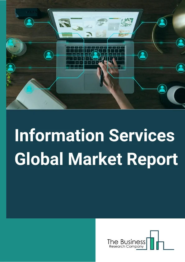 Information Services Global Market Report 2025 – By Type (News Syndicates, Libraries And Archives, All Other Information Services), By Deployment Mode (On-premise, Cloud), By End-User (B2B, B2C) – Market Size, Trends, And Global Forecast 2025-2034