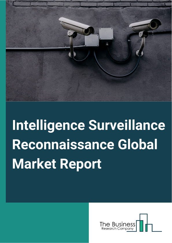 Intelligence Surveillance Reconnaissance Global Market Report 2024 – By Type (Cyber Intelligence, Geospatial Intelligence, Human Intelligence, Open-Source Intelligence, Signals Intelligence), By Component (Hardware, Services, Software), By Data Processing And Analytics (Image Processing, Signal Processing, Data Fusion, Artificial Intelligence, Machine Learning ), By Sensor Type (Electro-Optical Sensors, Radar Sensors, Acoustic Sensors), By Platform (Air, Land, Sea, Space) – Market Size, Trends, And Global Forecast 2024-2033