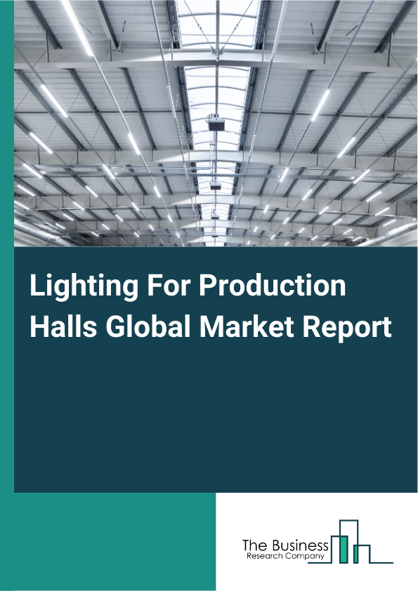 Lighting For Production Halls Global Market Report 2025 - By Type Of Lighting (Light Emitting Diode Lighting, Fluorescent Lighting, High-Intensity Discharge Lighting, Incandescent Lighting, Smart Lighting Systems), By Power Source (Electrical Powered, Solar-Powered, Battery-Operated, Hybrid Systems, Emergency Backup Systems), By Installation Type (Ceiling-Mounted, Wall-Mounted, Portable Lighting Solutions, Integrated Lighting Systems, Surface Mounted), By Application (Automotive, Aerospace, Electronics, Food And Beverage, Pharmaceuticals, Other Applications), By Distribution Channel (Online, Offline) - Market Size, Trends, And Global Forecast 2025-2034