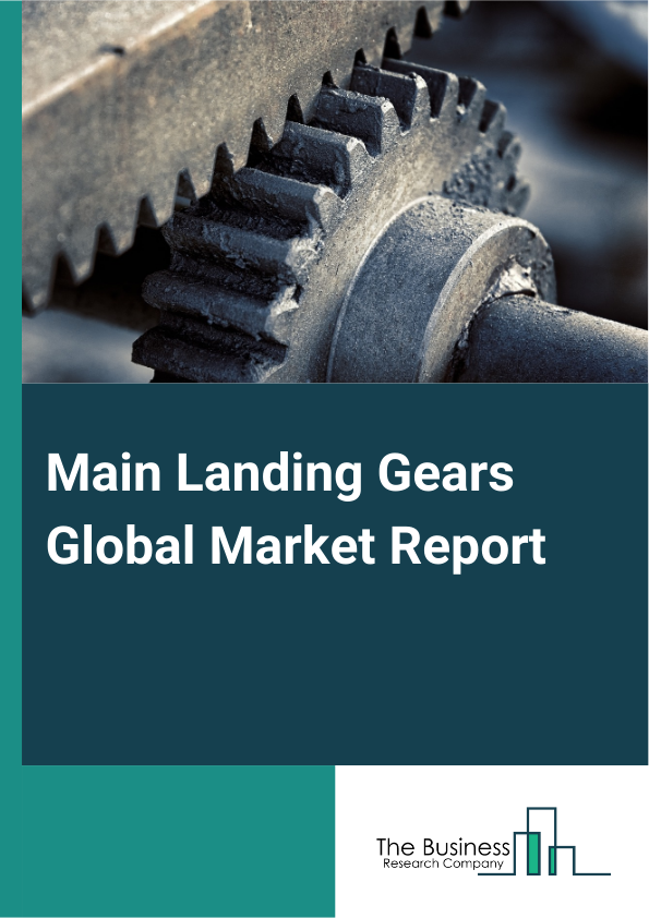 Main Landing Gears Global Market Report 2024 – By Type (Fixed, Retractable), By Application (Commercial Aircraft, Military Aircraft, Business Jets, Helicopters), By End-User (Original Equipment Manufacturer (OEM), Aftermarket) – Market Size, Trends, And Global Forecast 2024-2033