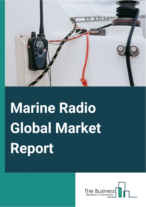 Marine Radio Global Market Report 2024 – By Type (Fixed Mount, Handheld), By Frequency Band Range (Low-Band VHF (49-108 MHz), High-Band VHF (169-216 MHz), Low-Band UHF (450-806 MHz), High-Band UHF (900-952 MHz)), By Modulation Technique (Amplitude Modulation (AM), Frequency Modulation (PF), Phase Modulation (PM), Spread Spectrum Modulation), By Application (Fishery, Transport, Leisure And Recreation, Other Applications) – Market Size, Trends, And Global Forecast 2024-2033