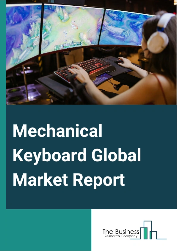 Mechanical Keyboard Global Market Report 2024 – By Product Type (Tactile Switches, Clicky Switches, Linear Switches), By Connectivity (Wired Keyboards, Wireless Keyboards), By Application (Professional Gamers, Commercial, Residential), By End-Users (Gaming Zones, E-Learning Institutes, Household Personal Computers, Internet Cafes, Other End Users) – Market Size, Trends, And Global Forecast 2024-2033