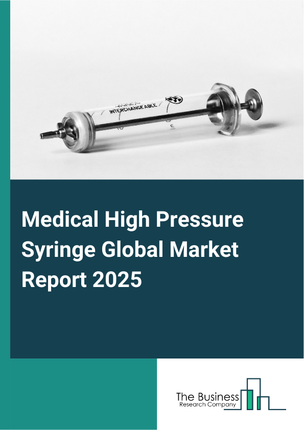 Medical High Pressure Syringe Global Market Report 2025 - By Product Type (CT Injector Systems, MRI Injector Systems, Angiographic Injector Systems), By Material (Plastic Syringes, Glass Syringes, Metal Syringe), By Application (Cardiology, Radiology, Urology, Orthopedics), By End User (Hospitals, Diagnostic Centers, Ambulatory Surgical Centers) - Market Size, Trends, And Global Forecast 2025-2034