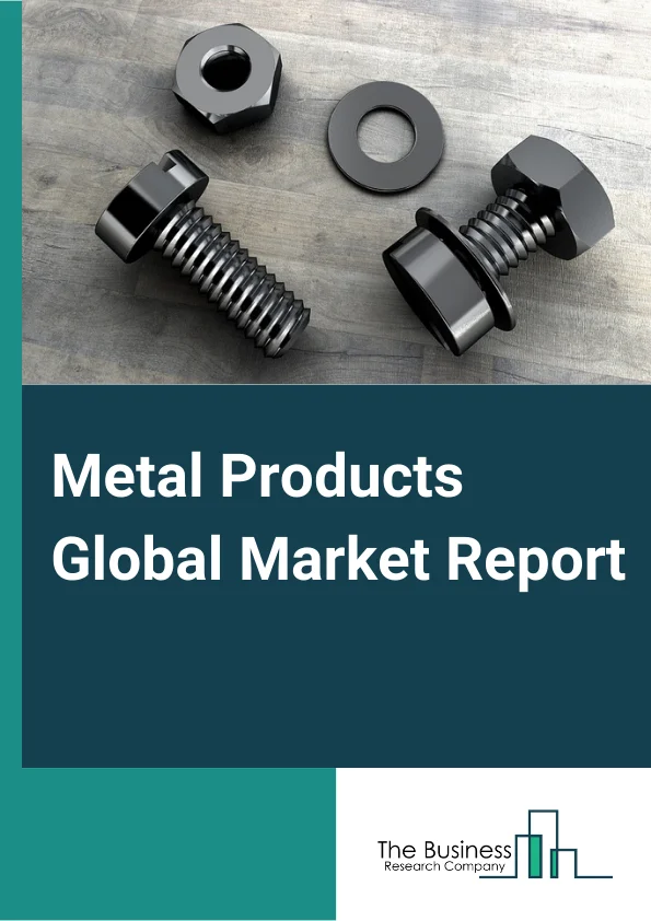 Metal Products Global Market Report 2025 – By Type (Forged and Stamped Goods, Cutlery and Hand Tools, Architectural And Structural Metals, Boiler, Tank, And Shipping Container, Hardware, Spring And Wire Products, Machine Shops, Turned Product, Screw, Nut And Bolt, Coated, Engraved, Heat-Treated Metal Products, Metal Valves, Other Fabricated Metal Products), By Metal Type (Iron Ore, Copper, Other Metal Types, Zinc, Nickel, Gold Ore, Lead, Silver Ore), By End User (Construction, Manufacturing, Other End Users) – Market Size, Trends, And Global Forecast 2025-2034