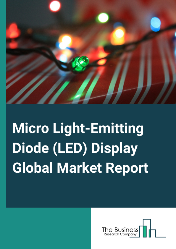 Micro Light-Emitting Diode (LED) Display Global Market Report 2024 – By Product (Micro Display, Large Scale Display, Small And Medium-Sized Display), By Application (Smartphone And Tablets, Personal Computer And Laptop, Television, Smartwatch, Other Applications), By Industry Vertical (Consumer Electronics, Entertainment And Sports, Automotive, Retail, Government And Defense, Other Industry Verticals) – Market Size, Trends, And Global Forecast 2024-2033