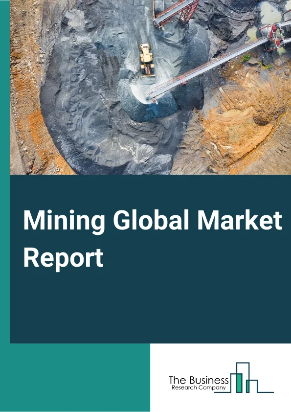 Mining Global Market Report 2025 – By Type (Mining Support Activities, General Minerals, Stones, Copper, Nickel, Lead, And Zinc, Metal Ore, Coal, Lignite And Anthracite), By Process (Underground Mining, Surface Mining), By Service Provider (Independent Contractors, Companies) – Market Size, Trends, And Global Forecast 2025-2034