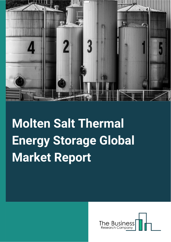 Molten Salt Thermal Energy Storage Global Market Report 2025 – By Type (Sensible Heat Storage, Latent Heat Storage, Thermochemical Heat Storage), By Technology (Parabolic Trough, Power Tower, Fresnel Reflector), By Application (Heating, Ventilation And Air Conditioning (HVAC) Systems, Heat Transfer Fluid Systems, Combined Heat And Power Generators, Other Applications), By End-Use Industry (Energy Generation, Residential, Commercial, Industrial) – Market Size, Trends, And Global Forecast 2025-2034