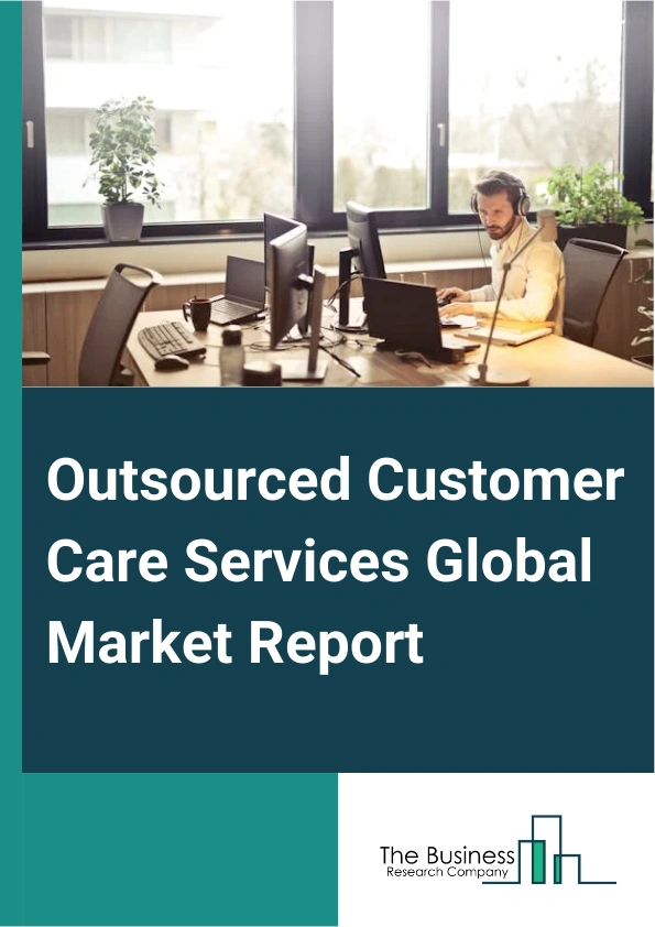 Outsourced Customer Care Services Global Market Report 2024 – By Type (CRM Technology Hosting, Fulfillment Or Logistics, Customer Interaction), By Application (Pharma And Healthcare, Food And Beverages, Chemical And Material, Construction, Logistics, Other Applications), By End-User (Small And Medium Enterprises (SMEs), Large Enterprises ) – Market Size, Trends, And Global Forecast 2024-2033