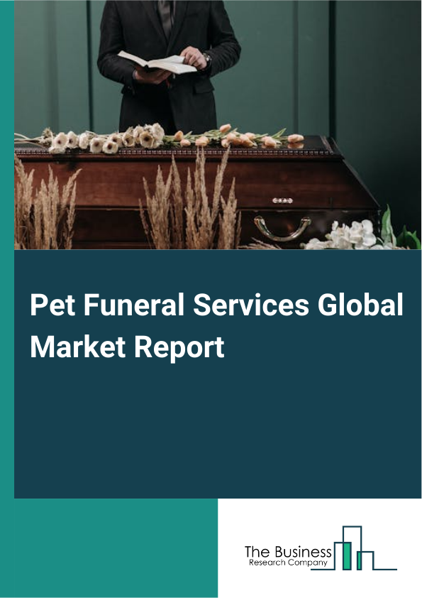 Pet Funeral Services Global Market Report 2025 – By Type (Indoor, Outdoor), By Service Type (Burial, Cremation, Communal, Partitioned, Private), By Pet Type (Dogs, Cats, Other Pet Types) – Market Size, Trends, And Global Forecast 2025-2034