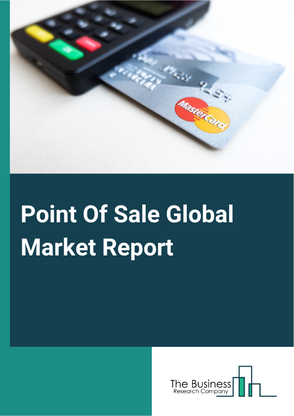 Point Of Sale Global Market Report 2024 – By Type (Fixed Point Of Sale, Mobile Point Of Sale, Other Types), By Component (Hardware, Software, Services), By Operating System (Windows Or Linux, Android, iPhone Operating System (iOS)), By Deployment (On-Premise, Cloud-Based), By End-User (Restaurants, Retail, Entertainment, Other End Users) – Market Size, Trends, And Global Forecast 2024-2033