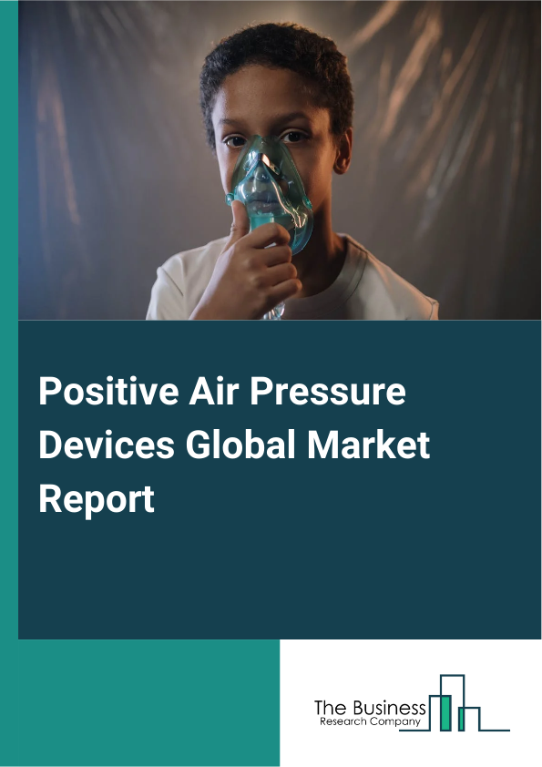 Positive Air Pressure Devices Global Market Report 2025 - By Product (Continuous Positive Airways Pressure Devices (CPAP), Bi-level Positive Airway Pressure (BiPAP) And Variable Positive Airway Pressure (VPAP), Automatic Positive Airway Pressure Devices (APAP)), By Technology (Microfluidics, Optical Detection, Fluorescence-Based Detection, Mass Spectrometry, Immunoassays), By Distribution Channel (Direct Sales, Online Sales, Third-Party Distributors, Pharmacies, Other Distribution Channels), By Application (Sleep Apnea, Chronic Obstructive Pulmonary Disease (COPD), Respiratory Distress Syndrome, Other Applications), By End-User (Hospitals, Home Care Settings, Sleep Clinics, Other End-Users) - Market Size, Trends, And Global Forecast 2025-2034