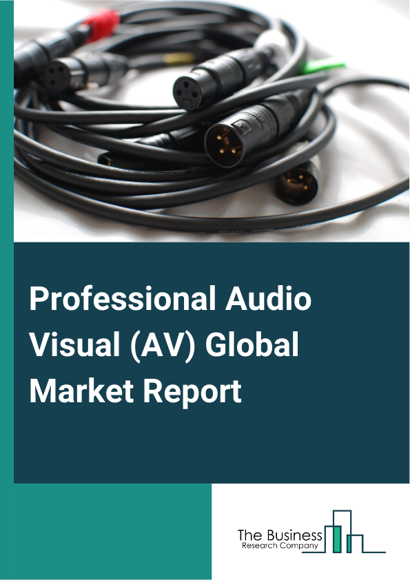 Professional Audio Visual (AV) Global Market Report 2024 – By Types (Services, Products, Software, Infrastructure, Environment), By Distribution Channels (Distributor, Direct Sales), By Applications (Television (TV) Shows, Movies), By End Users (Government, Hospitality, Education, Home Use, Commercial, Private, Public, Corporate, Retail, Other End Users) – Market Size, Trends, And Global Forecast 2024-2033