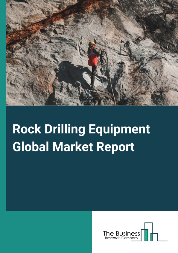 Rock Drilling Equipment Global Market Report 2025 - By Product (Rotary Drilling Tools, Down-The Hole Drilling Tools, Horizontal Drilling Tools, Handheld Drilling Tools, Other Products), By Manufacturer (Original Equipment Manufacturer (OEM), Aftermarket), By Application (Mining Industry, Construction Industry, Quarrying, Oil And Gas, Other Applications ) - Market Size, Trends, And Global Forecast 2025-2034