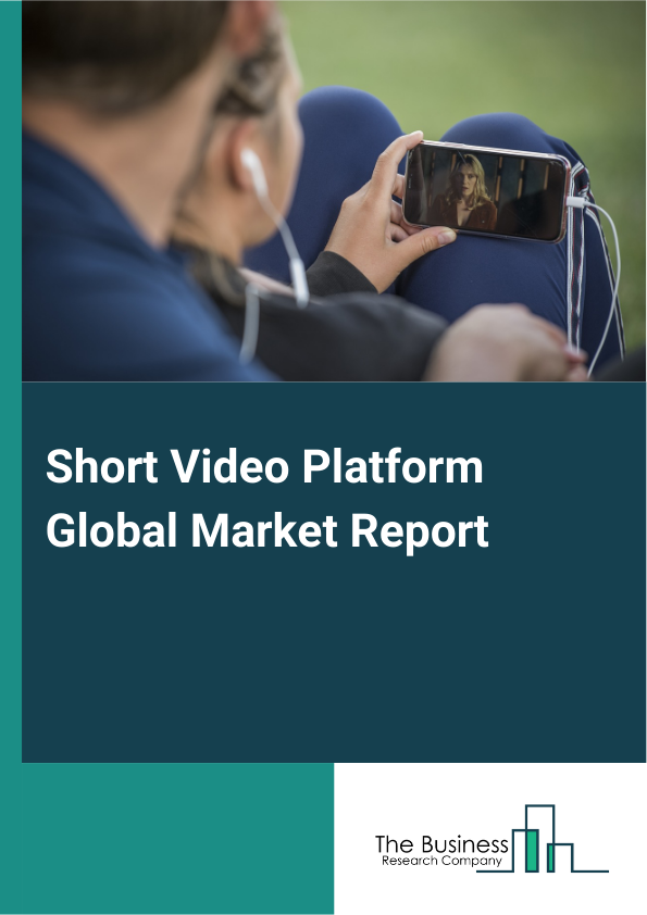 Short Video Platform Global Market Report 2025 – By Type (Live Video, Video Posts), By Platform (Android, iPhone Operating System (iOS), Windows), By Deployment (Application-Based, Website-Based), By End-Use (Education, Media And Entertainment, Live Commerce, Other End-Uses) – Market Size, Trends, And Global Forecast 2025-2034