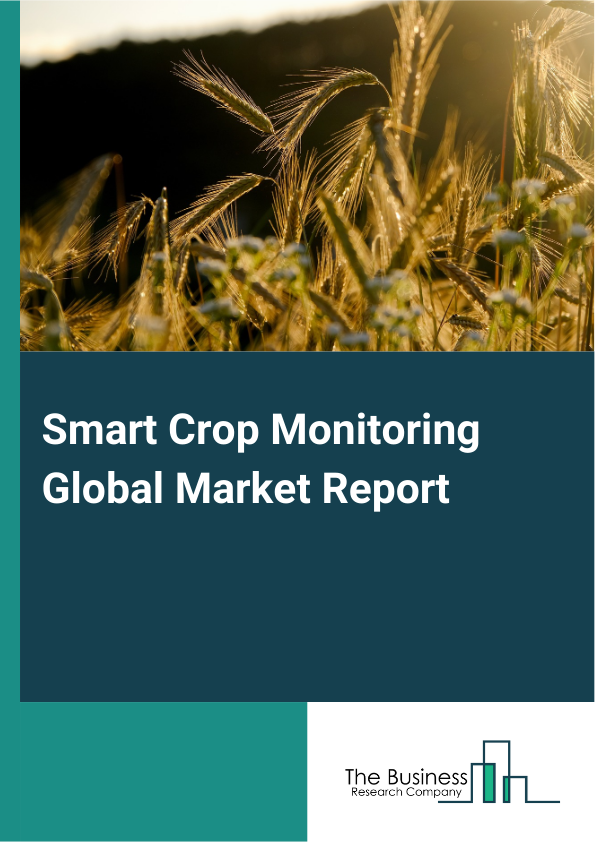 Smart Crop Monitoring Global Market Report 2025 – By Type (Hardware, Software, Services), By Technology (Sensing And Imagery, Variable-Rate Technology (VRT), Guidance Technology, Automation And Robotics), By Applications (Soil Monitoring, Weather Forecasting, Yield Monitoring, Crop Protection, Other Applications) – Market Size, Trends, And Global Forecast 2025-2034